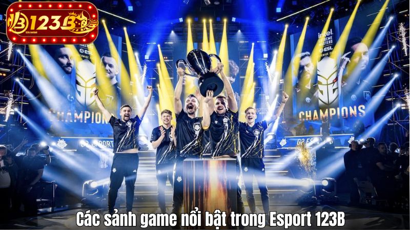 Esport 123B Các sảnh game nổi bật trong Esport 123B