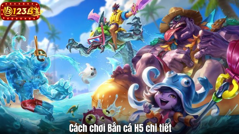 Bắn cá H5 – Cổng game bắn cá ăn thưởng cực chất tại 123B Cách chơi Bắn cá H5 chi tiết
