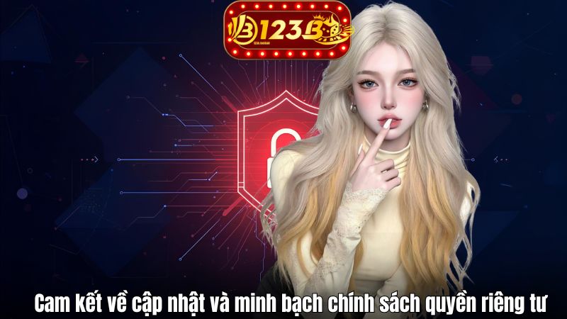 Chính Sách Quyền Riêng Tư Cam kết về cập nhật và minh bạch chính sách quyền riêng tư