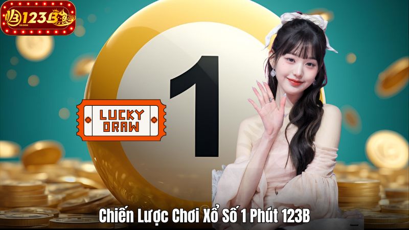 Hướng Dẫn Chơi Xổ Số 1 Phút 123B Hiệu Quả Cho Người Mới Chiến Lược Chơi Xổ Số 1 Phút 123B