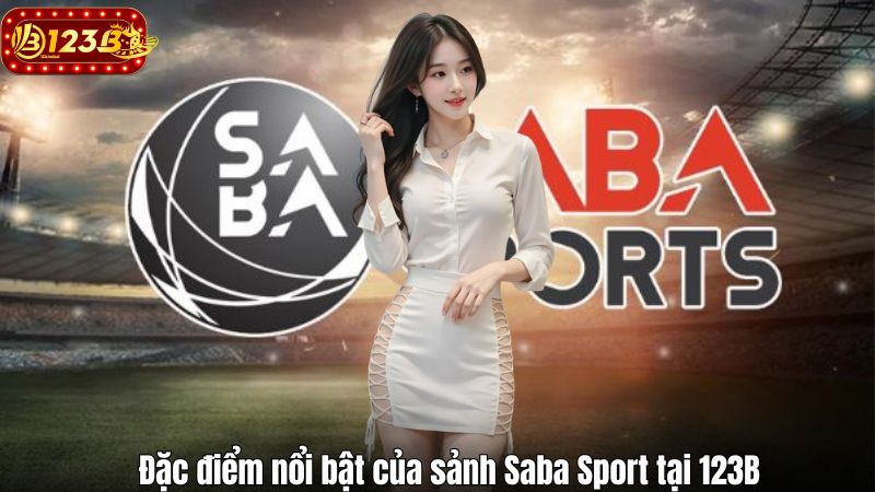Saba Sport 123B – Sảnh Cá Độ Thể Thao Hiện Đại Và Đỉnh Cao Đặc điểm nổi bật của sảnh Saba Sport tại 123B