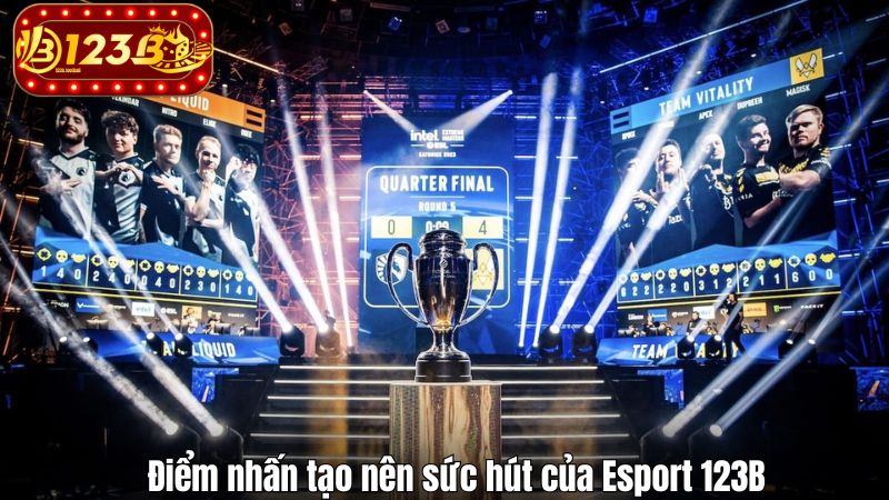 Esport 123B Điểm nhấn tạo nên sức hút của Esport 123B