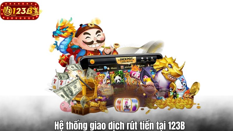 Hướng dẫn các bước rút tiền 123B đảm bảo an toàn 100% Hệ thống giao dịch rút tiền tại 123B