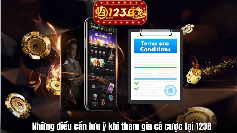 Điều Khoản Sử Dụng Những điều cần lưu ý khi tham gia cá cược tại 123B
