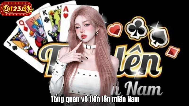 Tiến Lên Miền Nam 123B – Khám Phá Cách Chơi Chi Tiết Nhất Tổng quan về tiến lên miền Nam
