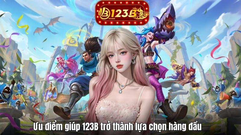 123B Ưu điểm giúp 123B trở thành lựa chọn hàng đầu