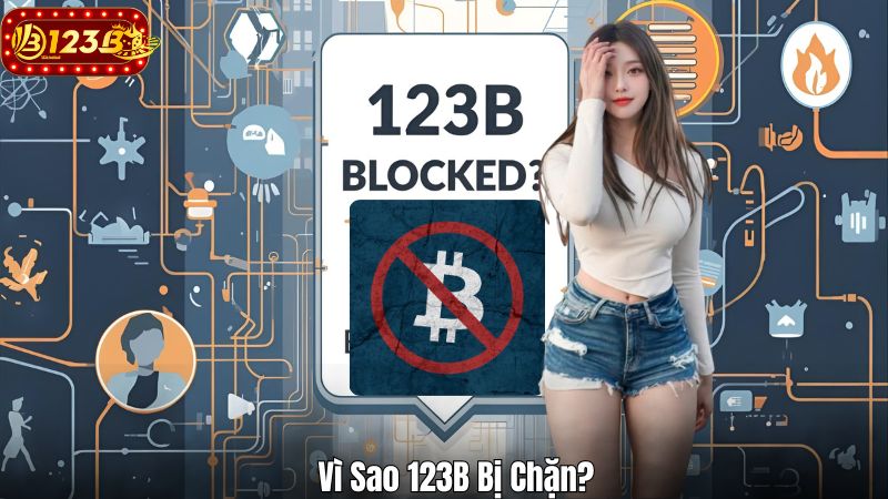 123B Bị Chặn? Hướng Dẫn Cách Khắc Phục Link Bị Chặn Vì Sao 123B Bị Chặn?