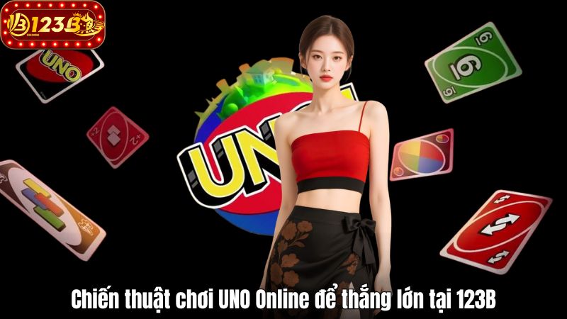 Cách chơi UNO Online 123B – Chiến thuật để thắng lớn dễ dàng Chiến thuật chơi UNO Online để thắng lớn tại 123B